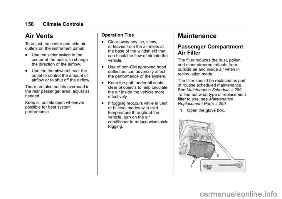 GMC ACADIA LIMITED 2017  Owners Manual GMC Acadia Limited Owner Manual (GMNA-Localizing-U.S.-10283134) -
2017 - crc - 3/30/16
158 Climate Controls
Air Vents
To adjust the center and side air
outlets on the instrument panel:
.Use the slider