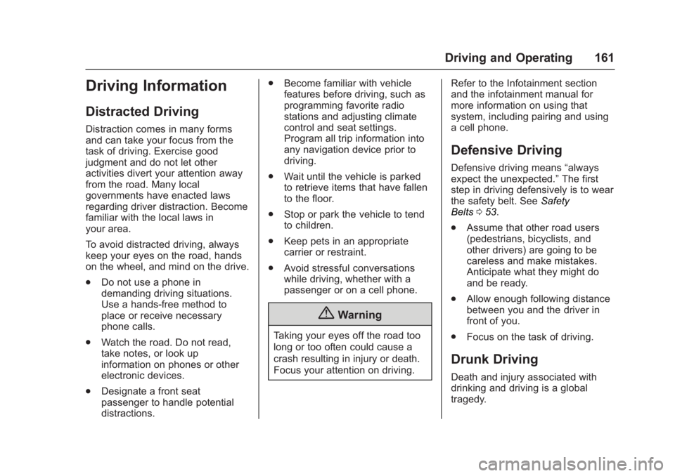 GMC ACADIA LIMITED 2017 User Guide GMC Acadia Limited Owner Manual (GMNA-Localizing-U.S.-10283134) -
2017 - crc - 3/31/16
Driving and Operating 161
Driving Information
Distracted Driving
Distraction comes in many forms
and can take you