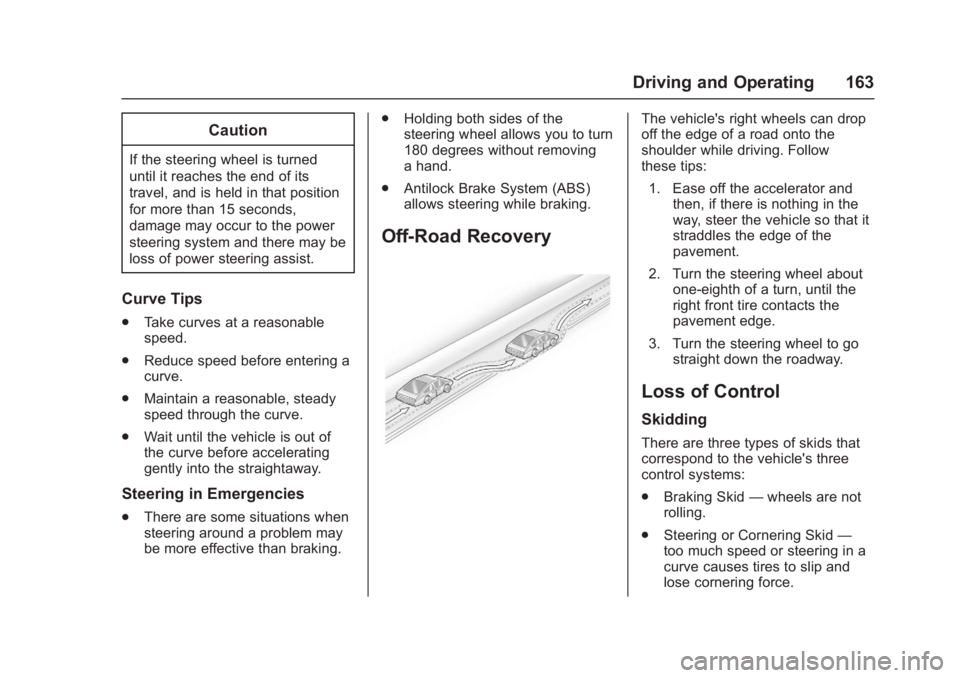 GMC ACADIA LIMITED 2017  Owners Manual GMC Acadia Limited Owner Manual (GMNA-Localizing-U.S.-10283134) -
2017 - crc - 3/31/16
Driving and Operating 163
Caution
If the steering wheel is turned
until it reaches the end of its
travel, and is 