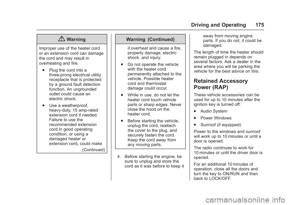 GMC ACADIA LIMITED 2017 Service Manual GMC Acadia Limited Owner Manual (GMNA-Localizing-U.S.-10283134) -
2017 - crc - 3/31/16
Driving and Operating 175
{Warning
Improper use of the heater cord
or an extension cord can damage
the cord and m