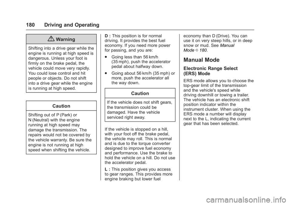 GMC ACADIA LIMITED 2017  Owners Manual GMC Acadia Limited Owner Manual (GMNA-Localizing-U.S.-10283134) -
2017 - crc - 3/31/16
180 Driving and Operating
{Warning
Shifting into a drive gear while the
engine is running at high speed is
danger
