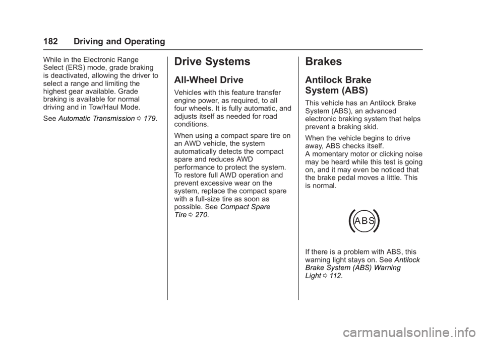 GMC ACADIA LIMITED 2017  Owners Manual GMC Acadia Limited Owner Manual (GMNA-Localizing-U.S.-10283134) -
2017 - crc - 3/31/16
182 Driving and Operating
While in the Electronic Range
Select (ERS) mode, grade braking
is deactivated, allowing