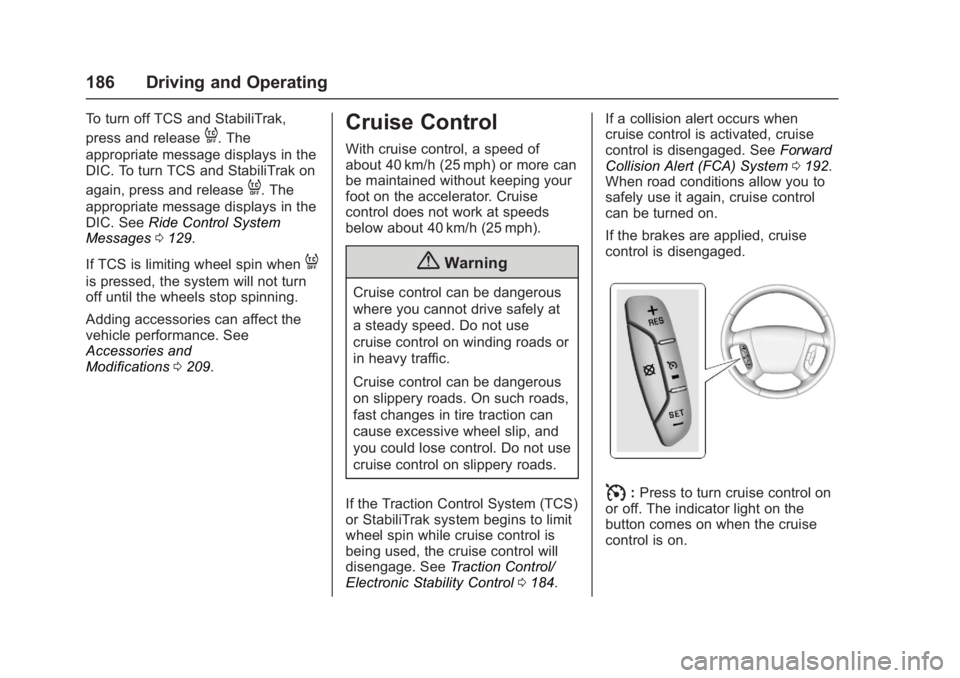 GMC ACADIA LIMITED 2017  Owners Manual GMC Acadia Limited Owner Manual (GMNA-Localizing-U.S.-10283134) -
2017 - crc - 3/31/16
186 Driving and Operating
To turn off TCS and StabiliTrak,
press and release
4. The
appropriate message displays 