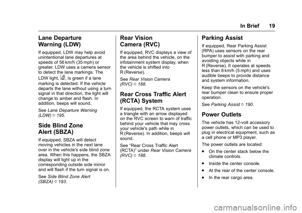 GMC ACADIA LIMITED 2017 User Guide GMC Acadia Limited Owner Manual (GMNA-Localizing-U.S.-10283134) -
2017 - crc - 3/30/16
In Brief 19
Lane Departure
Warning (LDW)
If equipped, LDW may help avoid
unintentional lane departures at
speeds 