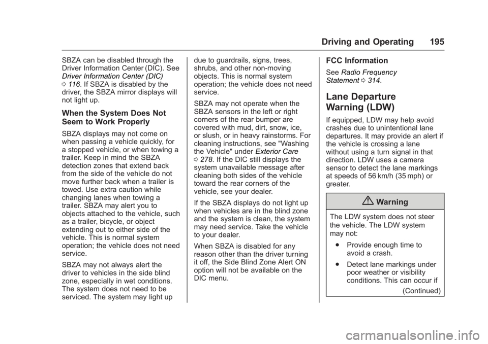 GMC ACADIA LIMITED 2017 Owners Manual GMC Acadia Limited Owner Manual (GMNA-Localizing-U.S.-10283134) -
2017 - crc - 3/31/16
Driving and Operating 195
SBZA can be disabled through the
Driver Information Center (DIC). See
Driver Informatio GMC ACADIA LIMITED 2017 Owners Manual GMC Acadia Limited Owner Manual (GMNA-Localizing-U.S.-10283134) -
2017 - crc - 3/31/16
Driving and Operating 195
SBZA can be disabled through the
Driver Information Center (DIC). See
Driver Informatio