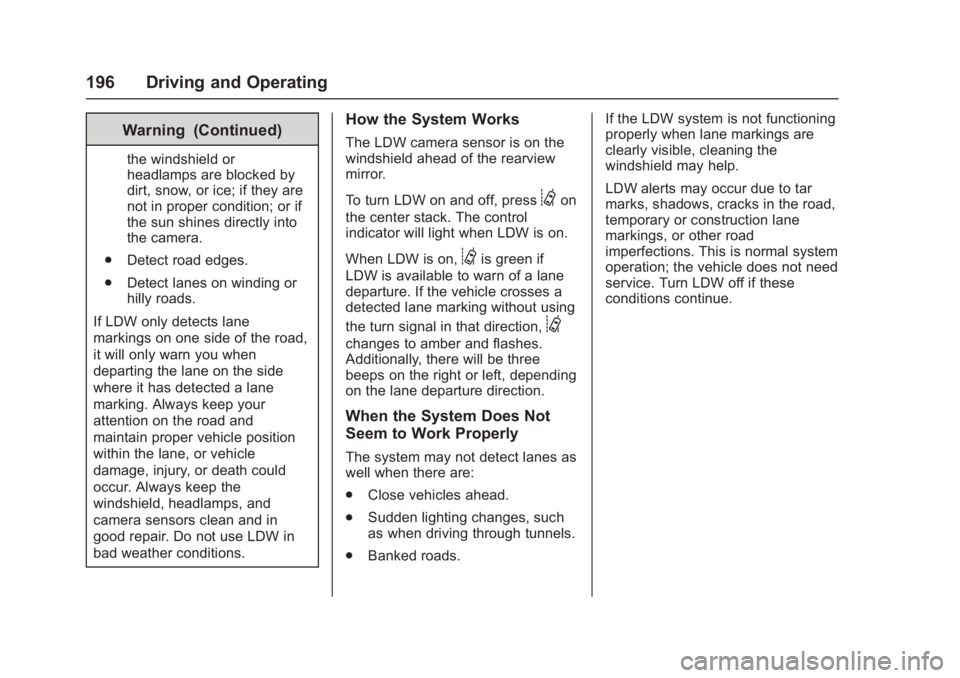 GMC ACADIA LIMITED 2017 Owners Manual GMC Acadia Limited Owner Manual (GMNA-Localizing-U.S.-10283134) -
2017 - crc - 3/31/16
196 Driving and Operating
Warning (Continued)
the windshield or
headlamps are blocked by
dirt, snow, or ice; if t GMC ACADIA LIMITED 2017 Owners Manual GMC Acadia Limited Owner Manual (GMNA-Localizing-U.S.-10283134) -
2017 - crc - 3/31/16
196 Driving and Operating
Warning (Continued)
the windshield or
headlamps are blocked by
dirt, snow, or ice; if t