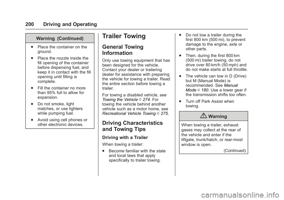 GMC ACADIA LIMITED 2017  Owners Manual GMC Acadia Limited Owner Manual (GMNA-Localizing-U.S.-10283134) -
2017 - crc - 3/31/16
200 Driving and Operating
Warning (Continued)
.Place the container on the
ground.
. Place the nozzle inside the
f