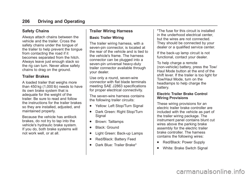 GMC ACADIA LIMITED 2017  Owners Manual GMC Acadia Limited Owner Manual (GMNA-Localizing-U.S.-10283134) -
2017 - crc - 3/31/16
206 Driving and Operating
Safety Chains
Always attach chains between the
vehicle and the trailer. Cross the
safet