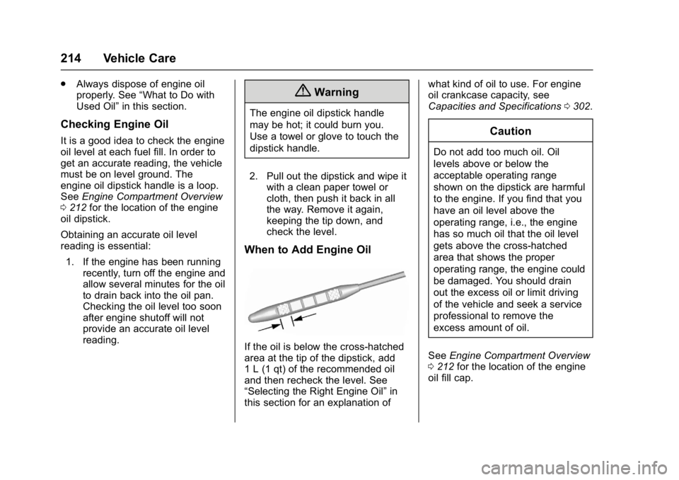 GMC ACADIA LIMITED 2017 Owners Manual GMC Acadia Limited Owner Manual (GMNA-Localizing-U.S.-10283134) -
2017 - crc - 3/30/16
214 Vehicle Care
.Always dispose of engine oil
properly. See “What to Do with
Used Oil” in this section.
Chec GMC ACADIA LIMITED 2017 Owners Manual GMC Acadia Limited Owner Manual (GMNA-Localizing-U.S.-10283134) -
2017 - crc - 3/30/16
214 Vehicle Care
.Always dispose of engine oil
properly. See “What to Do with
Used Oil” in this section.
Chec
