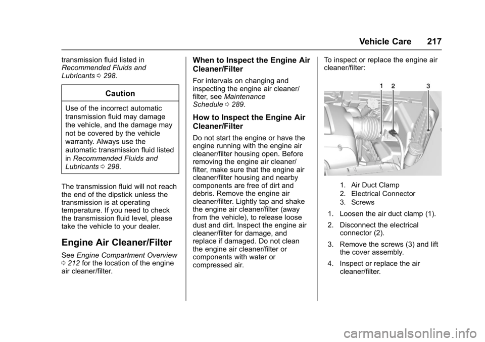 GMC ACADIA LIMITED 2017  Owners Manual GMC Acadia Limited Owner Manual (GMNA-Localizing-U.S.-10283134) -
2017 - crc - 3/30/16
Vehicle Care 217
transmission fluid listed in
Recommended Fluids and
Lubricants0298.
Caution
Use of the incorrect