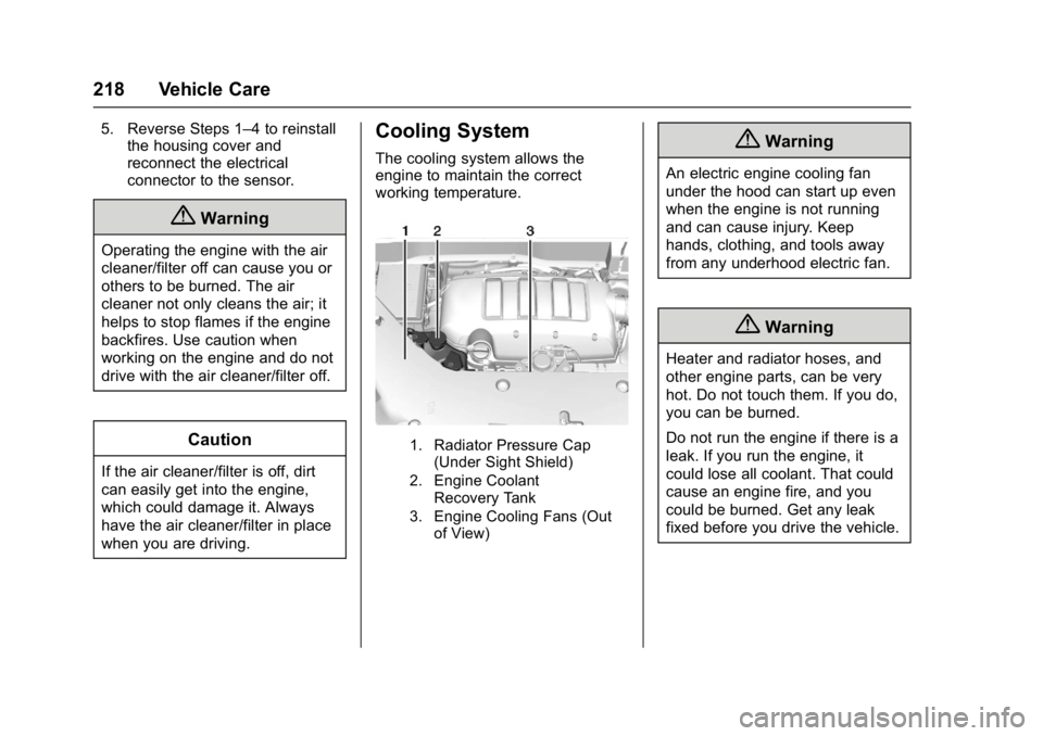 GMC ACADIA LIMITED 2017  Owners Manual GMC Acadia Limited Owner Manual (GMNA-Localizing-U.S.-10283134) -
2017 - crc - 3/30/16
218 Vehicle Care
5. Reverse Steps 1–4 to reinstallthe housing cover and
reconnect the electrical
connector to t