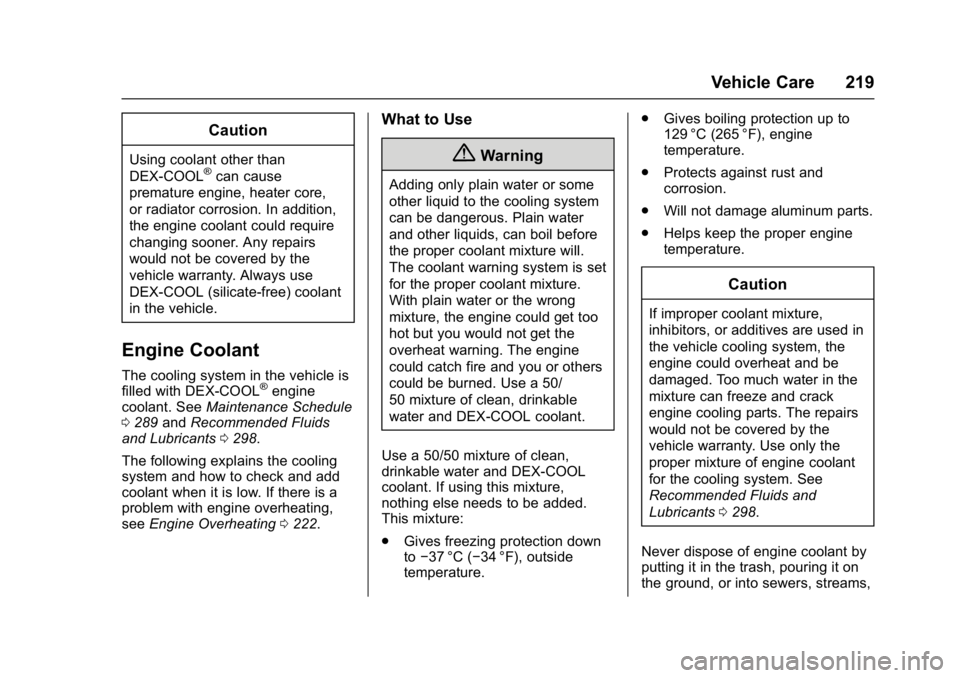 GMC ACADIA LIMITED 2017 Owners Manual GMC Acadia Limited Owner Manual (GMNA-Localizing-U.S.-10283134) -
2017 - crc - 3/30/16
Vehicle Care 219
Caution
Using coolant other than
DEX-COOL®can cause
premature engine, heater core,
or radiator GMC ACADIA LIMITED 2017 Owners Manual GMC Acadia Limited Owner Manual (GMNA-Localizing-U.S.-10283134) -
2017 - crc - 3/30/16
Vehicle Care 219
Caution
Using coolant other than
DEX-COOL®can cause
premature engine, heater core,
or radiator
