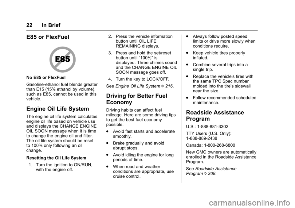 GMC ACADIA LIMITED 2017  Owners Manual GMC Acadia Limited Owner Manual (GMNA-Localizing-U.S.-10283134) -
2017 - crc - 3/30/16
22 In Brief
E85 or FlexFuel
No E85 or FlexFuel
Gasoline-ethanol fuel blends greater
than E15 (15% ethanol by volu