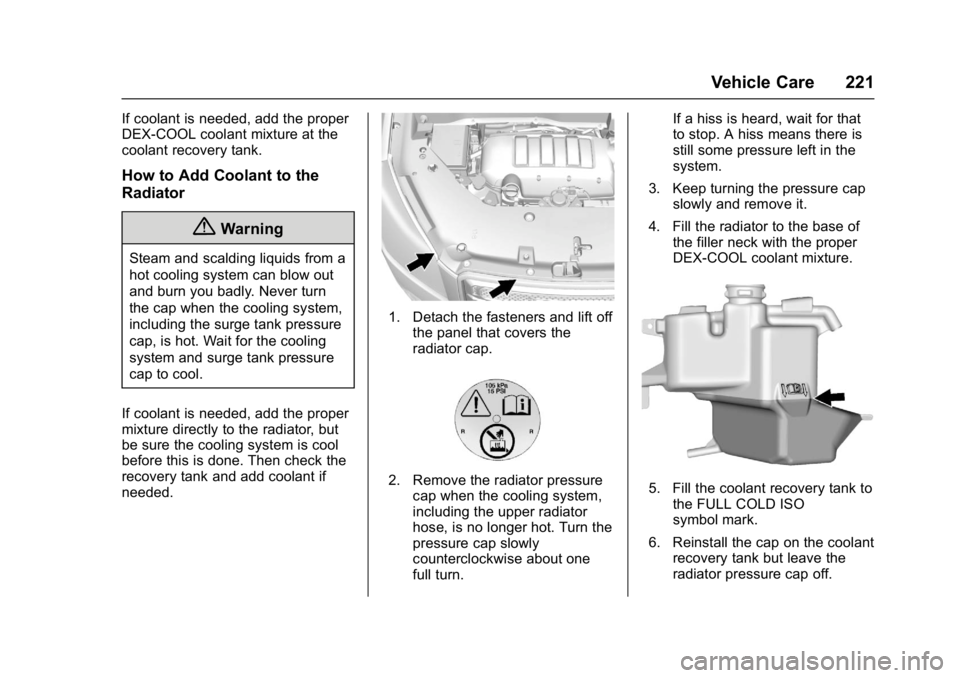 GMC ACADIA LIMITED 2017 Owners Manual GMC Acadia Limited Owner Manual (GMNA-Localizing-U.S.-10283134) -
2017 - crc - 3/30/16
Vehicle Care 221
If coolant is needed, add the proper
DEX-COOL coolant mixture at the
coolant recovery tank.
How GMC ACADIA LIMITED 2017 Owners Manual GMC Acadia Limited Owner Manual (GMNA-Localizing-U.S.-10283134) -
2017 - crc - 3/30/16
Vehicle Care 221
If coolant is needed, add the proper
DEX-COOL coolant mixture at the
coolant recovery tank.
How
