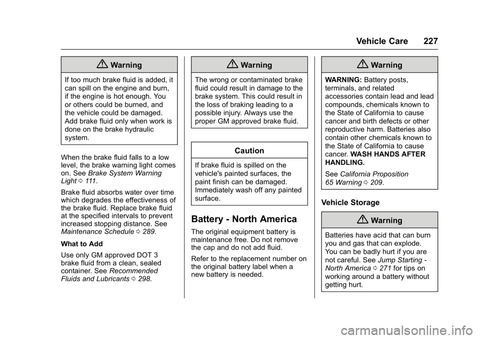 GMC ACADIA LIMITED 2017  Owners Manual GMC Acadia Limited Owner Manual (GMNA-Localizing-U.S.-10283134) -
2017 - crc - 3/30/16
Vehicle Care 227
{Warning
If too much brake fluid is added, it
can spill on the engine and burn,
if the engine is