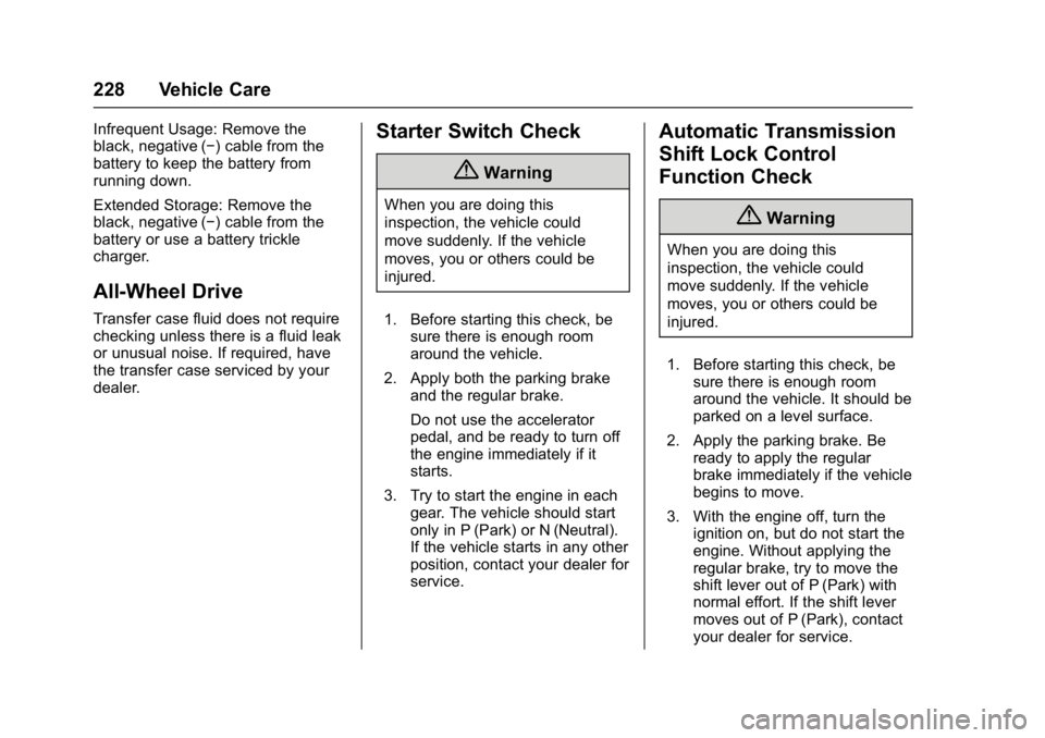 GMC ACADIA LIMITED 2017 Owners Manual GMC Acadia Limited Owner Manual (GMNA-Localizing-U.S.-10283134) -
2017 - crc - 3/30/16
228 Vehicle Care
Infrequent Usage: Remove the
black, negative (−) cable from the
battery to keep the battery fr GMC ACADIA LIMITED 2017 Owners Manual GMC Acadia Limited Owner Manual (GMNA-Localizing-U.S.-10283134) -
2017 - crc - 3/30/16
228 Vehicle Care
Infrequent Usage: Remove the
black, negative (−) cable from the
battery to keep the battery fr