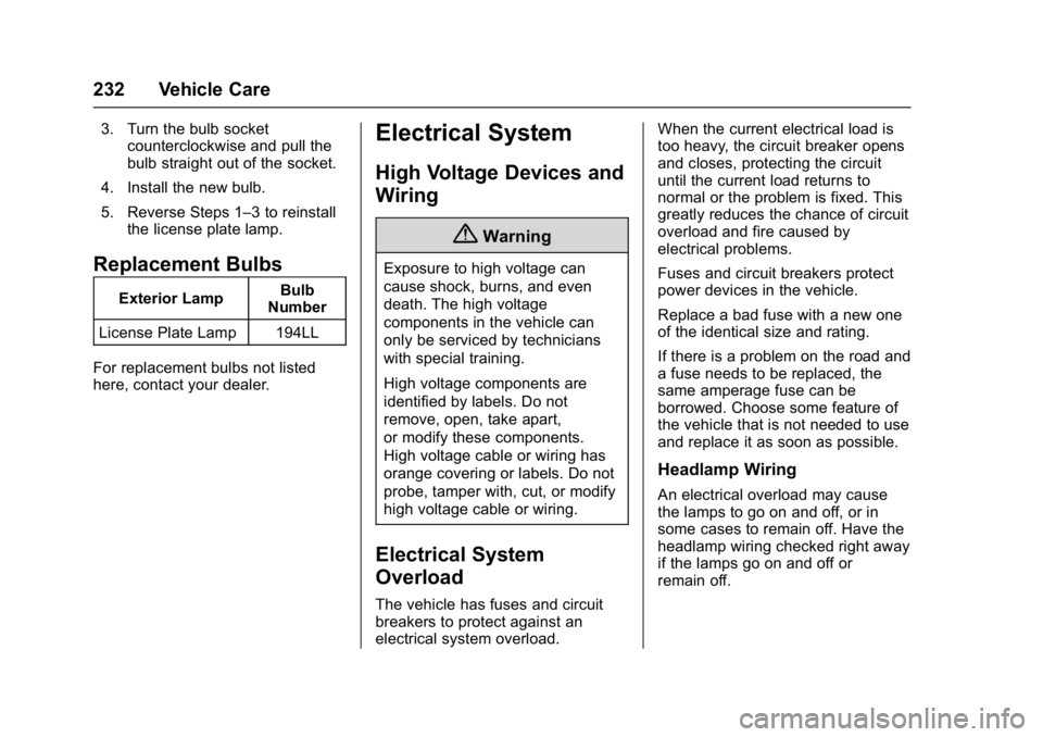 GMC ACADIA LIMITED 2017  Owners Manual GMC Acadia Limited Owner Manual (GMNA-Localizing-U.S.-10283134) -
2017 - crc - 3/30/16
232 Vehicle Care
3. Turn the bulb socketcounterclockwise and pull the
bulb straight out of the socket.
4. Install