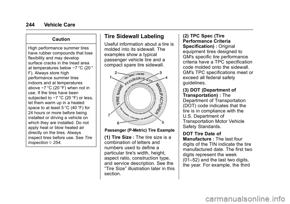 GMC ACADIA LIMITED 2017 Owners Manual GMC Acadia Limited Owner Manual (GMNA-Localizing-U.S.-10283134) -
2017 - crc - 3/30/16
244 Vehicle Care
Caution
High performance summer tires
have rubber compounds that lose
flexibility and may develo GMC ACADIA LIMITED 2017 Owners Manual GMC Acadia Limited Owner Manual (GMNA-Localizing-U.S.-10283134) -
2017 - crc - 3/30/16
244 Vehicle Care
Caution
High performance summer tires
have rubber compounds that lose
flexibility and may develo