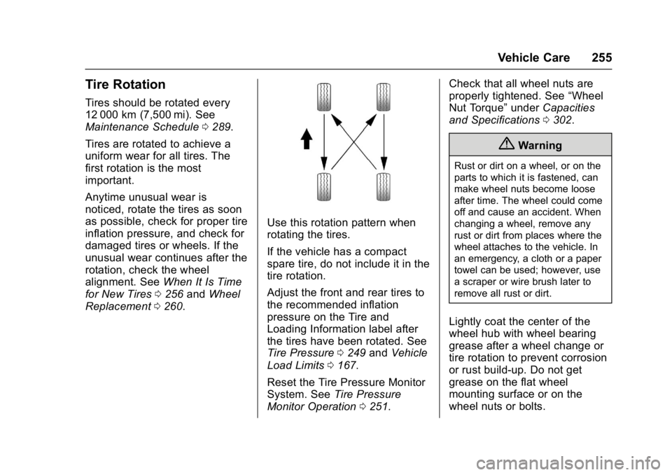 GMC ACADIA LIMITED 2017 Owners Guide GMC Acadia Limited Owner Manual (GMNA-Localizing-U.S.-10283134) -
2017 - crc - 3/30/16
Vehicle Care 255
Tire Rotation
Tires should be rotated every
12 000 km (7,500 mi). See
Maintenance Schedule0289.
