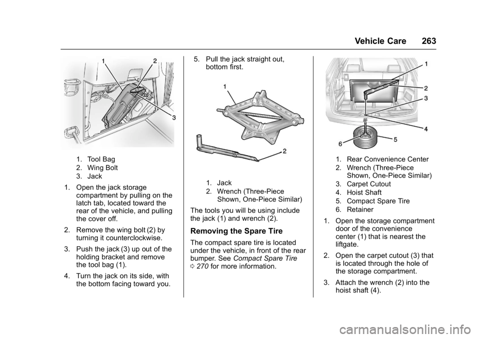 GMC ACADIA LIMITED 2017  Owners Manual GMC Acadia Limited Owner Manual (GMNA-Localizing-U.S.-10283134) -
2017 - crc - 3/30/16
Vehicle Care 263
1. Tool Bag
2. Wing Bolt
3. Jack
1. Open the jack storagecompartment by pulling on the
latch tab