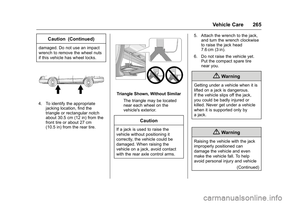 GMC ACADIA LIMITED 2017  Owners Manual GMC Acadia Limited Owner Manual (GMNA-Localizing-U.S.-10283134) -
2017 - crc - 3/30/16
Vehicle Care 265
Caution (Continued)
damaged. Do not use an impact
wrench to remove the wheel nuts
if this vehicl