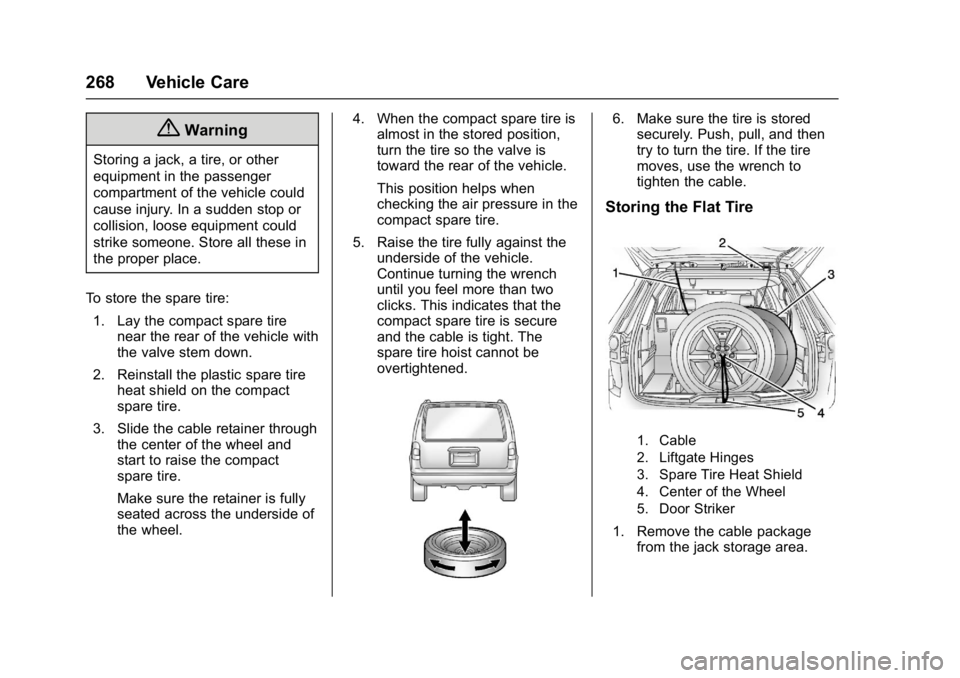 GMC ACADIA LIMITED 2017  Owners Manual GMC Acadia Limited Owner Manual (GMNA-Localizing-U.S.-10283134) -
2017 - crc - 3/30/16
268 Vehicle Care
{Warning
Storing a jack, a tire, or other
equipment in the passenger
compartment of the vehicle 