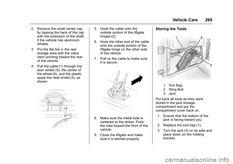 GMC ACADIA LIMITED 2017  Owners Manual GMC Acadia Limited Owner Manual (GMNA-Localizing-U.S.-10283134) -
2017 - crc - 3/30/16
Vehicle Care 269
2. Remove the small center capby tapping the back of the cap
with the extension of the shaft,
if