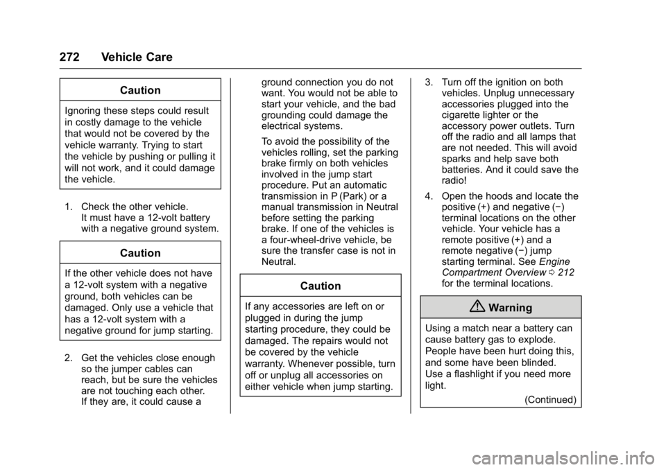 GMC ACADIA LIMITED 2017 Owners Manual GMC Acadia Limited Owner Manual (GMNA-Localizing-U.S.-10283134) -
2017 - crc - 3/30/16
272 Vehicle Care
Caution
Ignoring these steps could result
in costly damage to the vehicle
that would not be cove GMC ACADIA LIMITED 2017 Owners Manual GMC Acadia Limited Owner Manual (GMNA-Localizing-U.S.-10283134) -
2017 - crc - 3/30/16
272 Vehicle Care
Caution
Ignoring these steps could result
in costly damage to the vehicle
that would not be cove