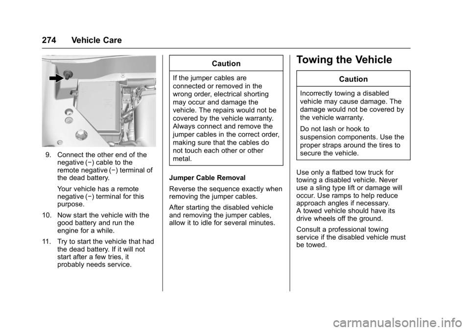 GMC ACADIA LIMITED 2017 Owners Manual GMC Acadia Limited Owner Manual (GMNA-Localizing-U.S.-10283134) -
2017 - crc - 3/30/16
274 Vehicle Care
9. Connect the other end of thenegative (−) cable to the
remote negative (−) terminal of
the GMC ACADIA LIMITED 2017 Owners Manual GMC Acadia Limited Owner Manual (GMNA-Localizing-U.S.-10283134) -
2017 - crc - 3/30/16
274 Vehicle Care
9. Connect the other end of thenegative (−) cable to the
remote negative (−) terminal of
the