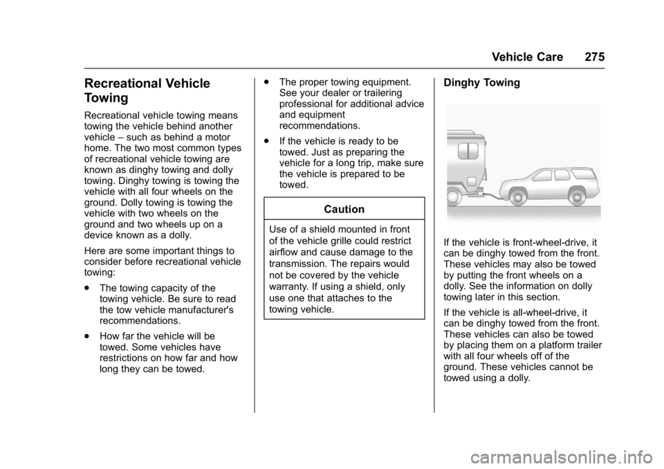 GMC ACADIA LIMITED 2017 Owners Manual GMC Acadia Limited Owner Manual (GMNA-Localizing-U.S.-10283134) -
2017 - crc - 3/30/16
Vehicle Care 275
Recreational Vehicle
Towing
Recreational vehicle towing means
towing the vehicle behind another
GMC ACADIA LIMITED 2017 Owners Manual GMC Acadia Limited Owner Manual (GMNA-Localizing-U.S.-10283134) -
2017 - crc - 3/30/16
Vehicle Care 275
Recreational Vehicle
Towing
Recreational vehicle towing means
towing the vehicle behind another
