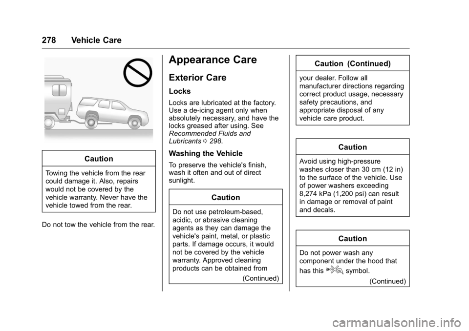 GMC ACADIA LIMITED 2017 Owners Manual GMC Acadia Limited Owner Manual (GMNA-Localizing-U.S.-10283134) -
2017 - crc - 3/30/16
278 Vehicle Care
Caution
Towing the vehicle from the rear
could damage it. Also, repairs
would not be covered by GMC ACADIA LIMITED 2017 Owners Manual GMC Acadia Limited Owner Manual (GMNA-Localizing-U.S.-10283134) -
2017 - crc - 3/30/16
278 Vehicle Care
Caution
Towing the vehicle from the rear
could damage it. Also, repairs
would not be covered by