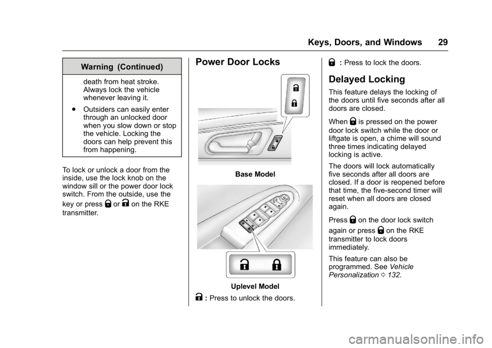 GMC ACADIA LIMITED 2017 Owners Guide GMC Acadia Limited Owner Manual (GMNA-Localizing-U.S.-10283134) -
2017 - crc - 3/30/16
Keys, Doors, and Windows 29
Warning (Continued)
death from heat stroke.
Always lock the vehicle
whenever leaving 