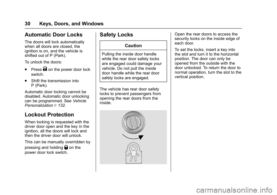 GMC ACADIA LIMITED 2017 Owners Guide GMC Acadia Limited Owner Manual (GMNA-Localizing-U.S.-10283134) -
2017 - crc - 3/30/16
30 Keys, Doors, and Windows
Automatic Door Locks
The doors will lock automatically
when all doors are closed, the GMC ACADIA LIMITED 2017 Owners Guide GMC Acadia Limited Owner Manual (GMNA-Localizing-U.S.-10283134) -
2017 - crc - 3/30/16
30 Keys, Doors, and Windows
Automatic Door Locks
The doors will lock automatically
when all doors are closed, the