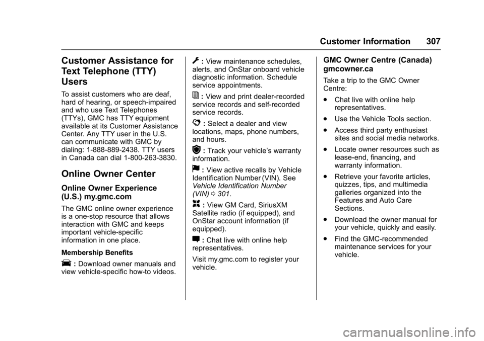 GMC ACADIA LIMITED 2017 Owners Guide GMC Acadia Limited Owner Manual (GMNA-Localizing-U.S.-10283134) -
2017 - crc - 3/30/16
Customer Information 307
Customer Assistance for
Text Telephone (TTY)
Users
To assist customers who are deaf,
har