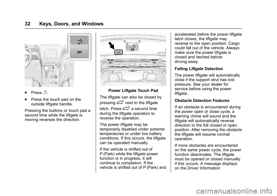 GMC ACADIA LIMITED 2017 Owners Guide GMC Acadia Limited Owner Manual (GMNA-Localizing-U.S.-10283134) -
2017 - crc - 3/30/16
32 Keys, Doors, and Windows
.PressO.
. Press the touch pad on the
outside liftgate handle.
Pressing the buttons o