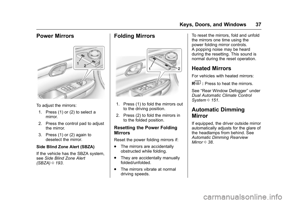 GMC ACADIA LIMITED 2017 Owners Manual GMC Acadia Limited Owner Manual (GMNA-Localizing-U.S.-10283134) -
2017 - crc - 3/30/16
Keys, Doors, and Windows 37
Power Mirrors
To adjust the mirrors:1. Press (1) or (2) to select a mirror.
2. Press GMC ACADIA LIMITED 2017 Owners Manual GMC Acadia Limited Owner Manual (GMNA-Localizing-U.S.-10283134) -
2017 - crc - 3/30/16
Keys, Doors, and Windows 37
Power Mirrors
To adjust the mirrors:1. Press (1) or (2) to select a mirror.
2. Press