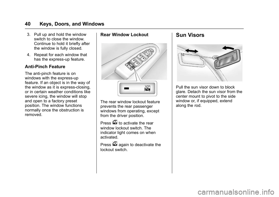 GMC ACADIA LIMITED 2017 Service Manual GMC Acadia Limited Owner Manual (GMNA-Localizing-U.S.-10283134) -
2017 - crc - 3/30/16
40 Keys, Doors, and Windows
3. Pull up and hold the windowswitch to close the window.
Continue to hold it briefly