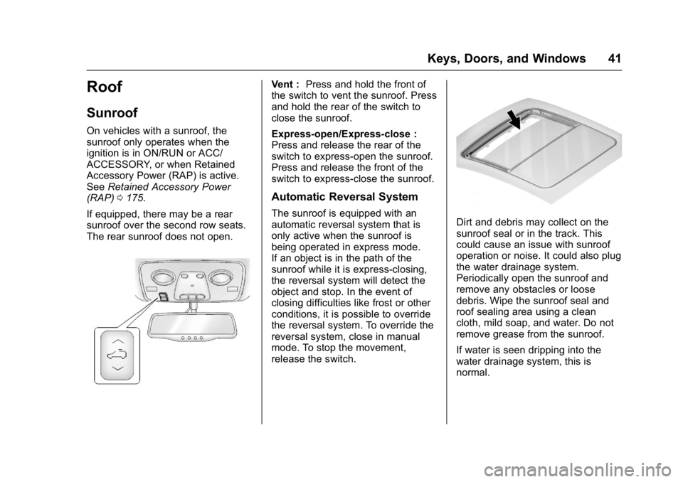 GMC ACADIA LIMITED 2017 Service Manual GMC Acadia Limited Owner Manual (GMNA-Localizing-U.S.-10283134) -
2017 - crc - 3/30/16
Keys, Doors, and Windows 41
Roof
Sunroof
On vehicles with a sunroof, the
sunroof only operates when the
ignition 