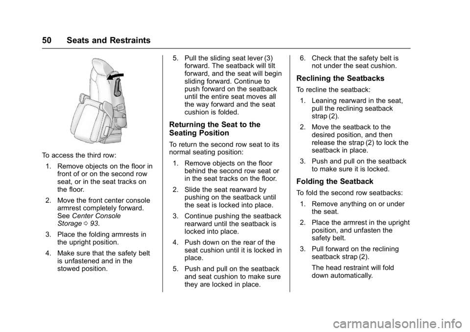 GMC ACADIA LIMITED 2017  Owners Manual GMC Acadia Limited Owner Manual (GMNA-Localizing-U.S.-10283134) -
2017 - crc - 3/30/16
50 Seats and Restraints
To access the third row:1. Remove objects on the floor in front of or on the second row
s