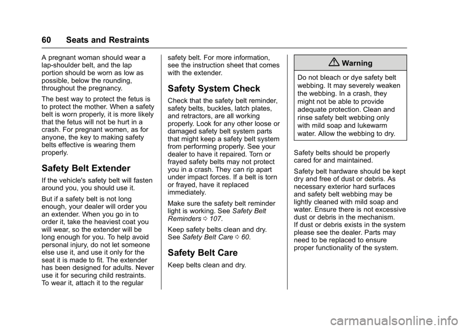 GMC ACADIA LIMITED 2017 Repair Manual GMC Acadia Limited Owner Manual (GMNA-Localizing-U.S.-10283134) -
2017 - crc - 3/30/16
60 Seats and Restraints
A pregnant woman should wear a
lap-shoulder belt, and the lap
portion should be worn as l