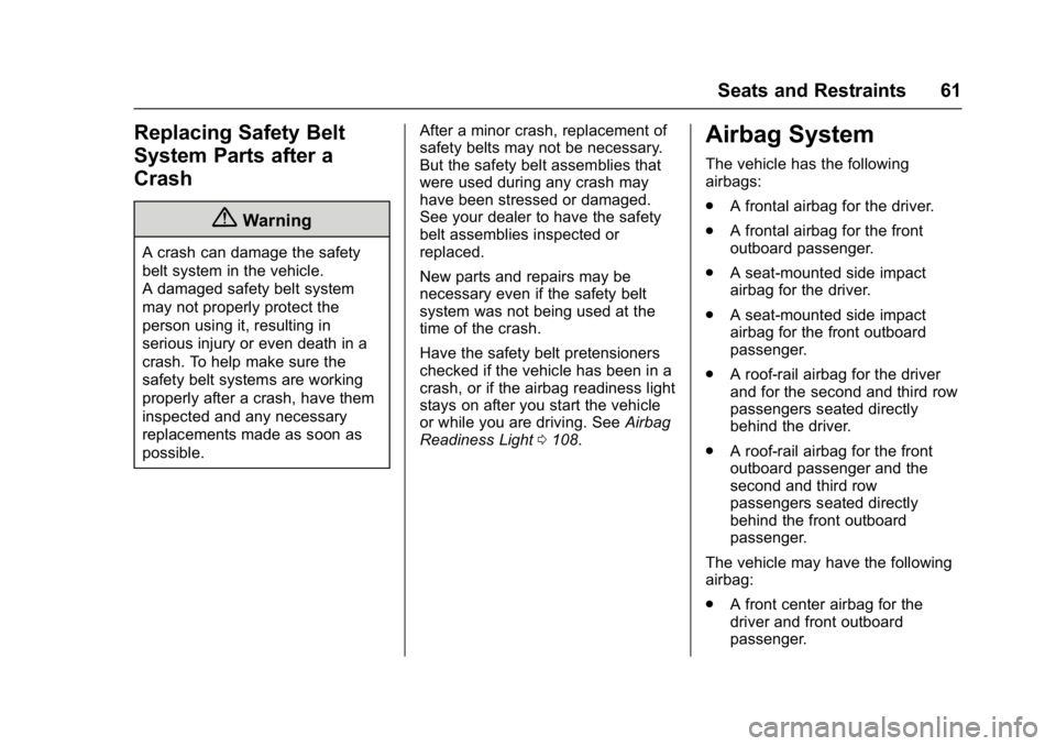 GMC ACADIA LIMITED 2017 Repair Manual GMC Acadia Limited Owner Manual (GMNA-Localizing-U.S.-10283134) -
2017 - crc - 3/30/16
Seats and Restraints 61
Replacing Safety Belt
System Parts after a
Crash
{Warning
A crash can damage the safety
b