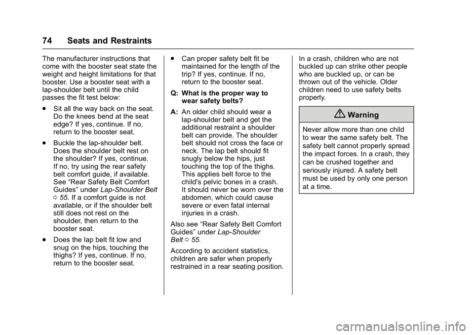 GMC ACADIA LIMITED 2017  Owners Manual GMC Acadia Limited Owner Manual (GMNA-Localizing-U.S.-10283134) -
2017 - crc - 3/30/16
74 Seats and Restraints
The manufacturer instructions that
come with the booster seat state the
weight and height