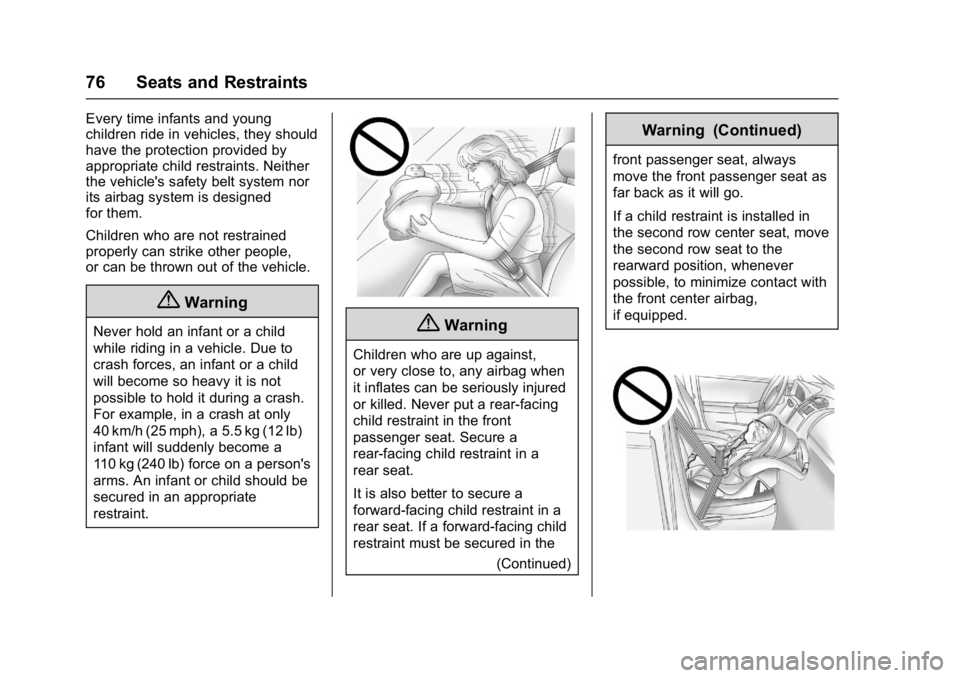 GMC ACADIA LIMITED 2017 Manual PDF GMC Acadia Limited Owner Manual (GMNA-Localizing-U.S.-10283134) -
2017 - crc - 3/30/16
76 Seats and Restraints
Every time infants and young
children ride in vehicles, they should
have the protection p