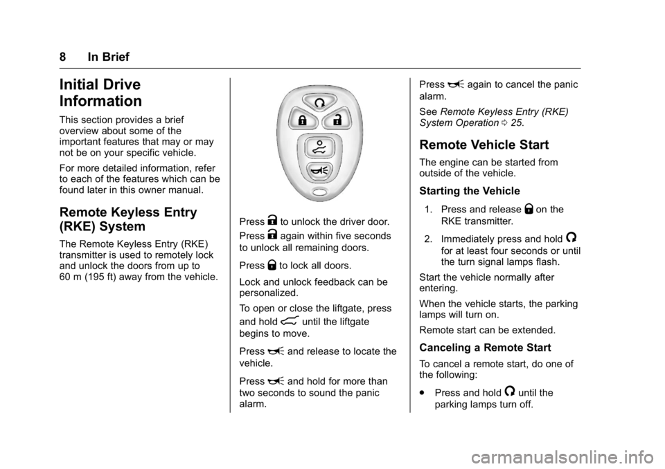 GMC ACADIA LIMITED 2017  Owners Manual GMC Acadia Limited Owner Manual (GMNA-Localizing-U.S.-10283134) -
2017 - crc - 3/30/16
8 In Brief
Initial Drive
Information
This section provides a brief
overview about some of the
important features 