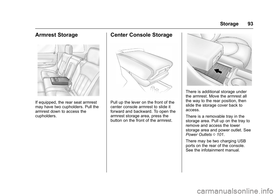 GMC ACADIA LIMITED 2017  Owners Manual GMC Acadia Limited Owner Manual (GMNA-Localizing-U.S.-10283134) -
2017 - crc - 3/30/16
Storage 93
Armrest Storage
If equipped, the rear seat armrest
may have two cupholders. Pull the
armrest down to a