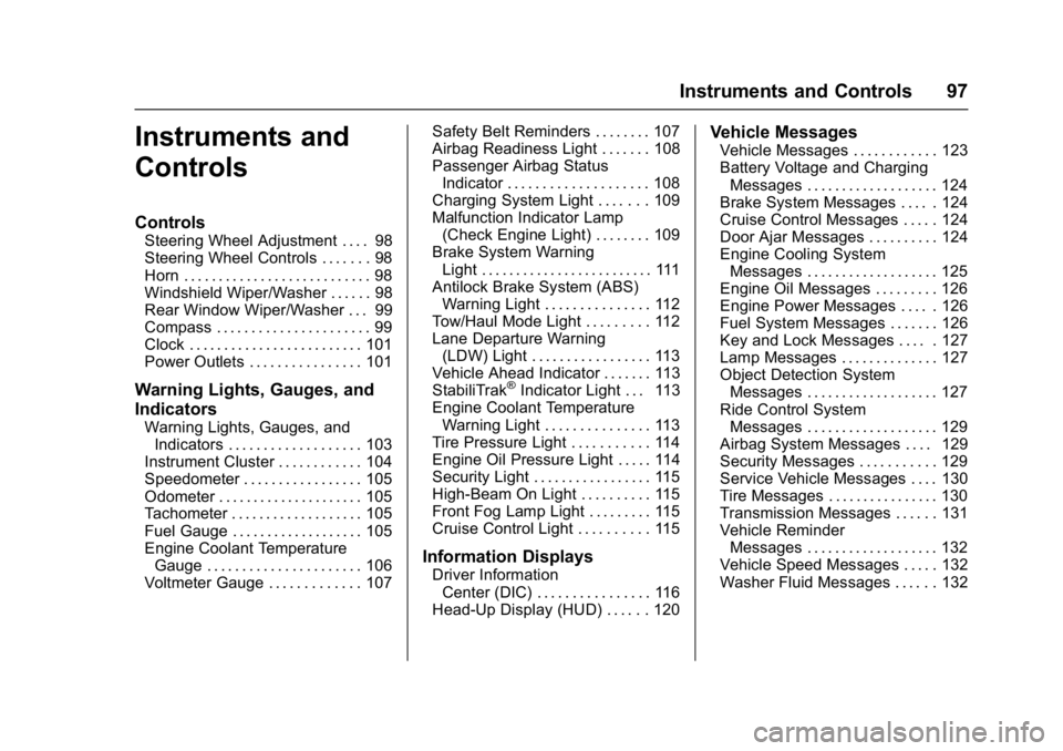 GMC ACADIA LIMITED 2017 User Guide GMC Acadia Limited Owner Manual (GMNA-Localizing-U.S.-10283134) -
2017 - crc - 3/30/16
Instruments and Controls 97
Instruments and
Controls
Controls
Steering Wheel Adjustment . . . . 98
Steering Wheel