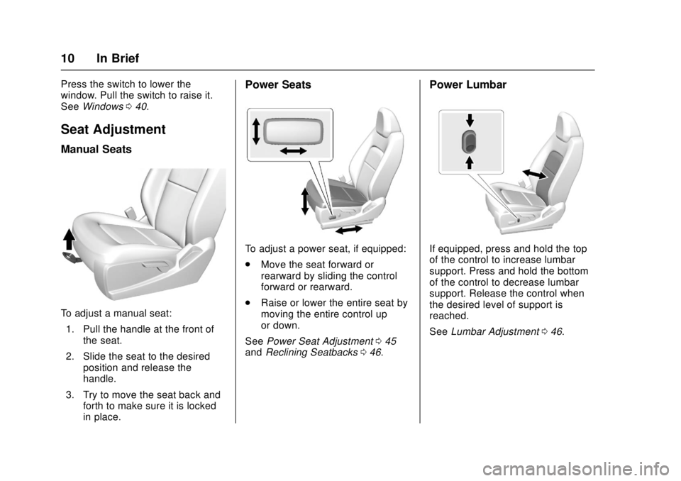 GMC CANYON 2017 User Guide GMC Canyon Owner Manual (GMNA-Localizing-U.S./Canada-10122677) -
2017 - crc - 1/20/17
10 In Brief
Press the switch to lower the
window. Pull the switch to raise it.
SeeWindows 040.
Seat Adjustment
Man