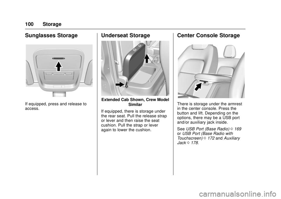 GMC CANYON 2017 Owners Manual GMC Canyon Owner Manual (GMNA-Localizing-U.S./Canada-10122677) -
2017 - crc - 1/20/17
100 Storage
Sunglasses Storage
If equipped, press and release to
access.
Underseat Storage
Extended Cab Shown, Cre GMC CANYON 2017 Owners Manual GMC Canyon Owner Manual (GMNA-Localizing-U.S./Canada-10122677) -
2017 - crc - 1/20/17
100 Storage
Sunglasses Storage
If equipped, press and release to
access.
Underseat Storage
Extended Cab Shown, Cre
