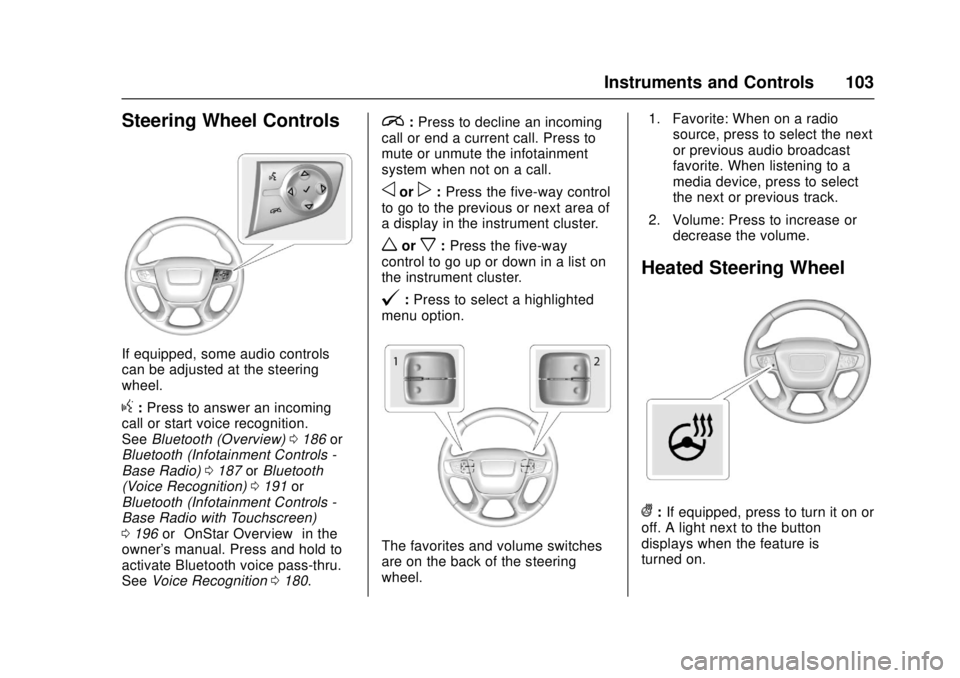 GMC CANYON 2017  Owners Manual GMC Canyon Owner Manual (GMNA-Localizing-U.S./Canada-10122677) -
2017 - crc - 1/20/17
Instruments and Controls 103
Steering Wheel Controls
If equipped, some audio controls
can be adjusted at the steer