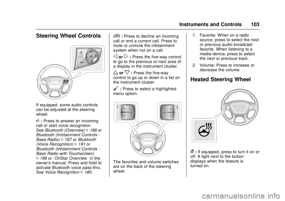 GMC CANYON 2017 Owners Manual GMC Canyon Owner Manual (GMNA-Localizing-U.S./Canada-10122677) -
2017 - crc - 1/20/17
Instruments and Controls 103
Steering Wheel Controls
If equipped, some audio controls
can be adjusted at the steer GMC CANYON 2017 Owners Manual GMC Canyon Owner Manual (GMNA-Localizing-U.S./Canada-10122677) -
2017 - crc - 1/20/17
Instruments and Controls 103
Steering Wheel Controls
If equipped, some audio controls
can be adjusted at the steer